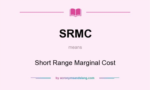 What does SRMC mean? It stands for Short Range Marginal Cost