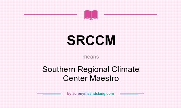What does SRCCM mean? It stands for Southern Regional Climate Center Maestro