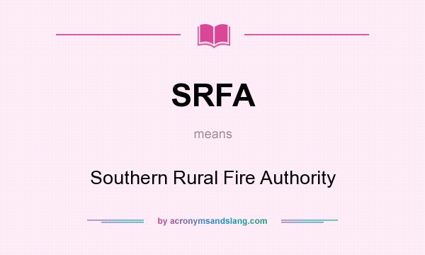 What does SRFA mean? It stands for Southern Rural Fire Authority