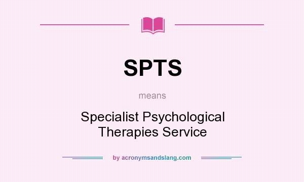 What does SPTS mean? It stands for Specialist Psychological Therapies Service