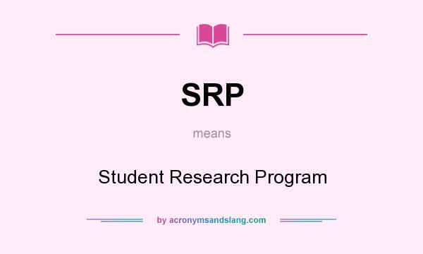 What does SRP mean? It stands for Student Research Program