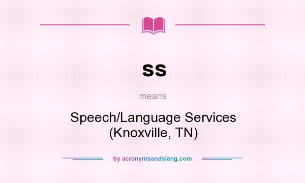 What does ss mean? It stands for Speech/Language Services (Knoxville, TN)