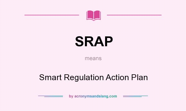 What does SRAP mean? It stands for Smart Regulation Action Plan