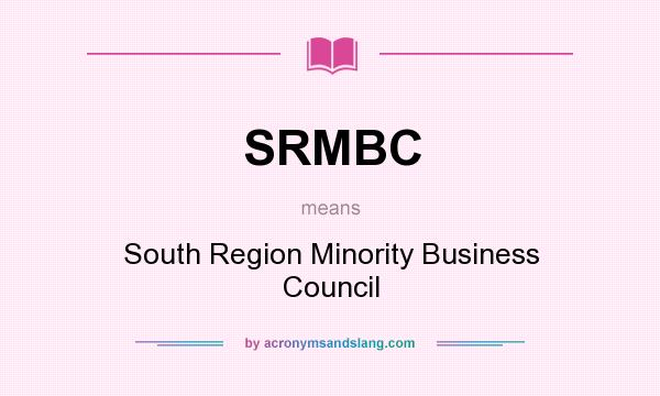 What does SRMBC mean? It stands for South Region Minority Business Council