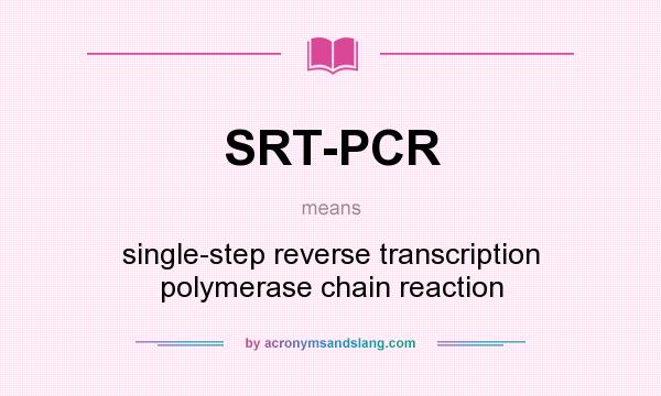What does SRT-PCR mean? It stands for single-step reverse transcription polymerase chain reaction