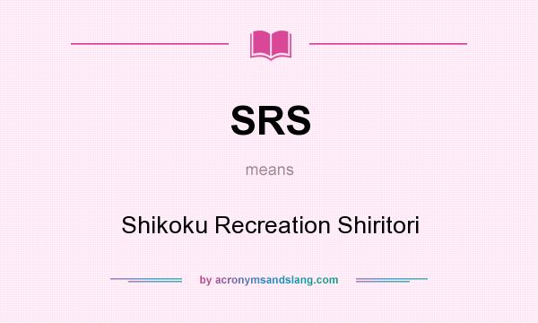 What does SRS mean? It stands for Shikoku Recreation Shiritori