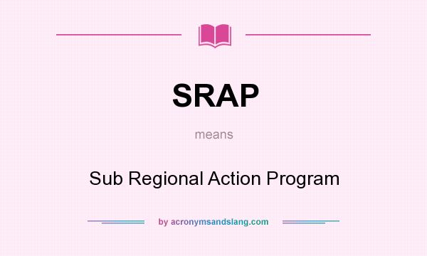 What does SRAP mean? It stands for Sub Regional Action Program