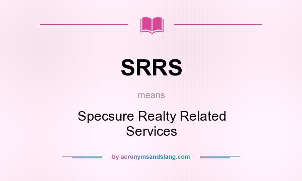 What does SRRS mean? It stands for Specsure Realty Related Services
