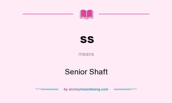 What does ss mean? It stands for Senior Shaft