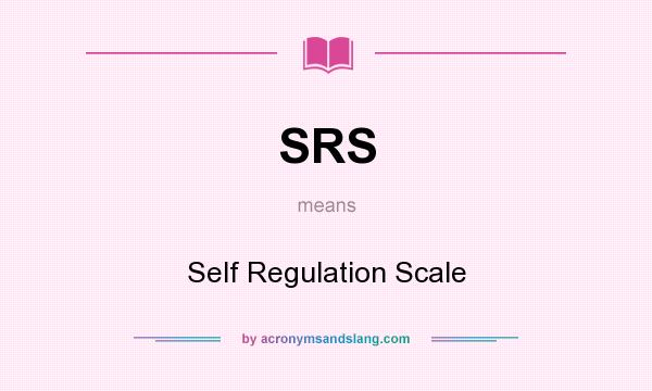 What does SRS mean? It stands for Self Regulation Scale
