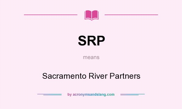 What does SRP mean? It stands for Sacramento River Partners