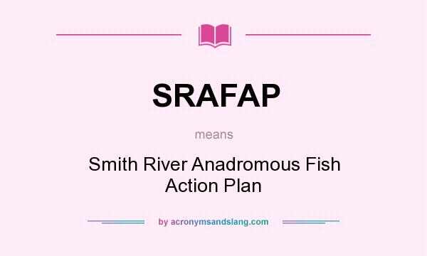 What does SRAFAP mean? It stands for Smith River Anadromous Fish Action Plan