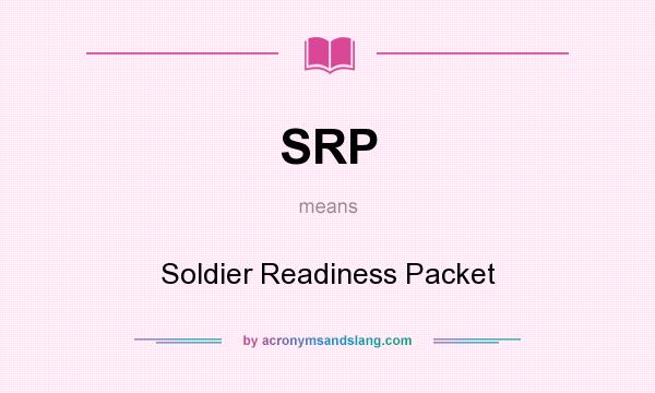 What does SRP mean? It stands for Soldier Readiness Packet