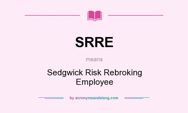 What does SRRE mean? It stands for Sedgwick Risk Rebroking Employee