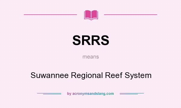 What does SRRS mean? It stands for Suwannee Regional Reef System