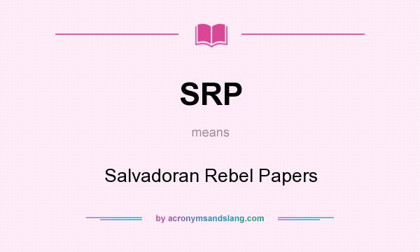 What does SRP mean? It stands for Salvadoran Rebel Papers