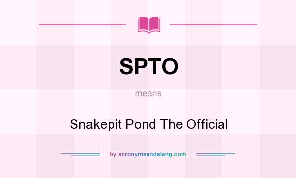 What does SPTO mean? It stands for Snakepit Pond The Official