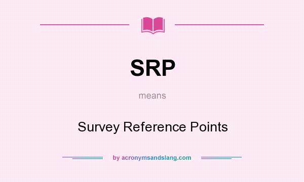 What does SRP mean? It stands for Survey Reference Points