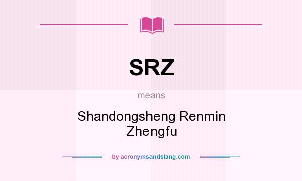 What does SRZ mean? It stands for Shandongsheng Renmin Zhengfu