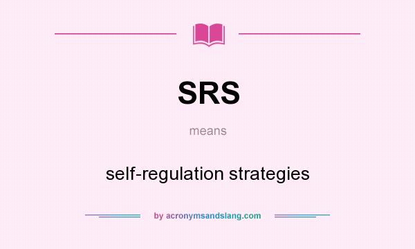 What does SRS mean? It stands for self-regulation strategies