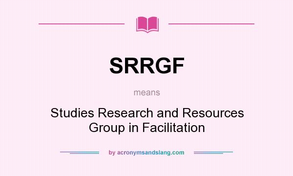 What does SRRGF mean? It stands for Studies Research and Resources Group in Facilitation