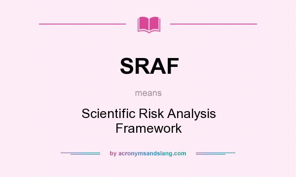 What does SRAF mean? It stands for Scientific Risk Analysis Framework