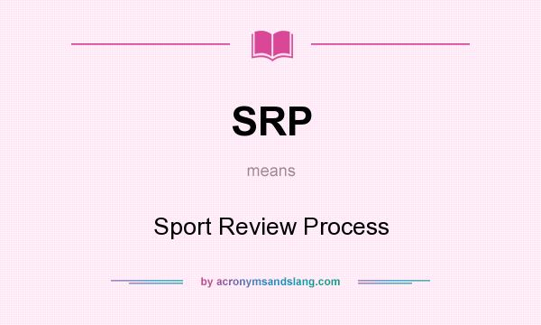 What does SRP mean? It stands for Sport Review Process