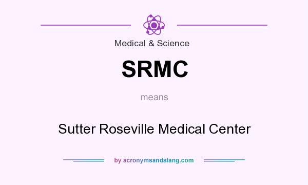 What does SRMC mean? It stands for Sutter Roseville Medical Center