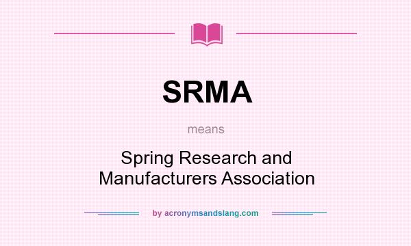 What does SRMA mean? It stands for Spring Research and Manufacturers Association