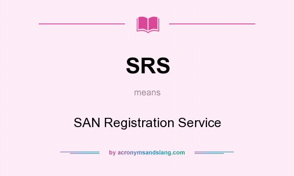 What does SRS mean? It stands for SAN Registration Service