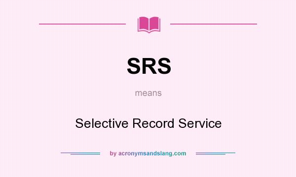 What does SRS mean? It stands for Selective Record Service
