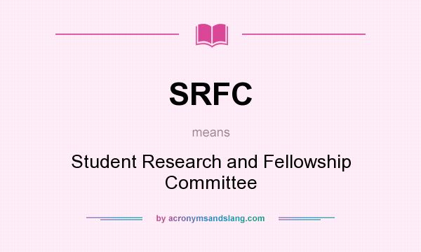 What does SRFC mean? It stands for Student Research and Fellowship Committee