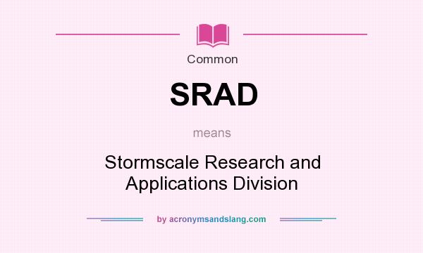 What does SRAD mean? It stands for Stormscale Research and Applications Division