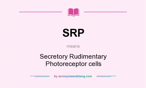 What does SRP mean? It stands for Secretory Rudimentary Photoreceptor cells