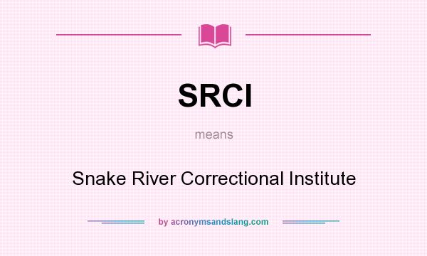 What does SRCI mean? It stands for Snake River Correctional Institute