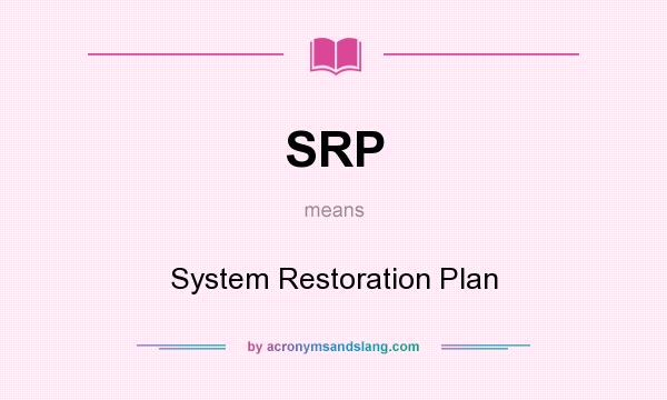 What does SRP mean? It stands for System Restoration Plan