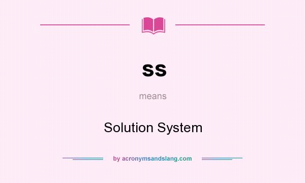 What does ss mean? It stands for Solution System
