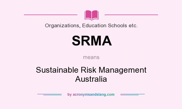 What does SRMA mean? It stands for Sustainable Risk Management Australia