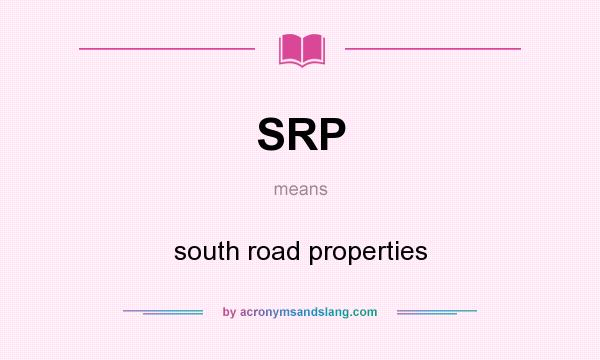 What does SRP mean? It stands for south road properties