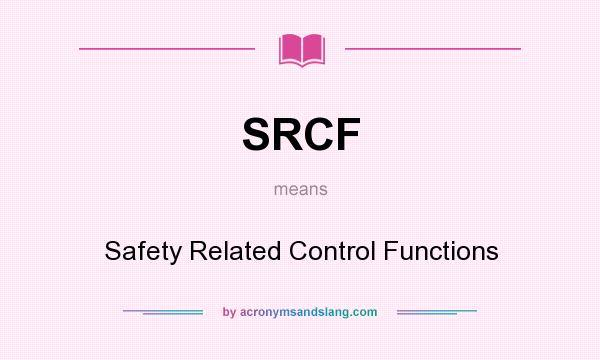 What does SRCF mean? It stands for Safety Related Control Functions
