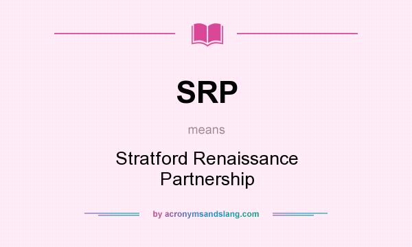 What does SRP mean? It stands for Stratford Renaissance Partnership