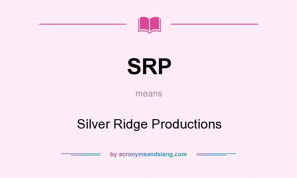 What does SRP mean? It stands for Silver Ridge Productions