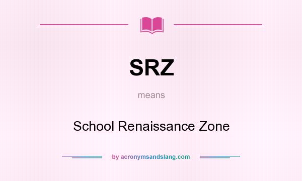 What does SRZ mean? It stands for School Renaissance Zone