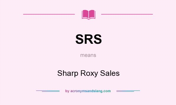 What does SRS mean? It stands for Sharp Roxy Sales