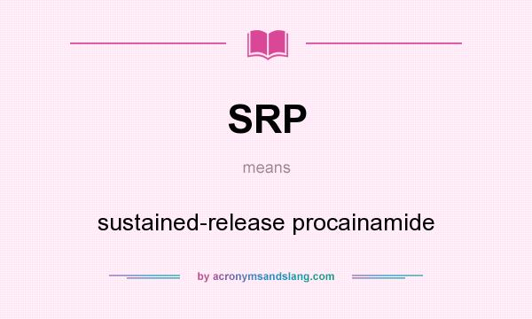 What does SRP mean? It stands for sustained-release procainamide