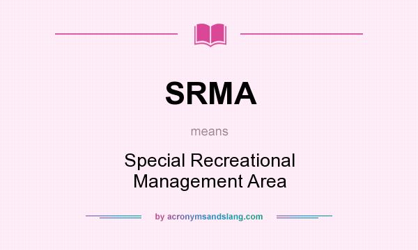 What does SRMA mean? It stands for Special Recreational Management Area