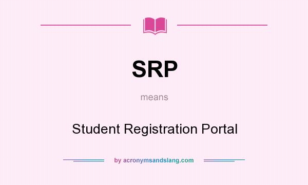 What does SRP mean? It stands for Student Registration Portal