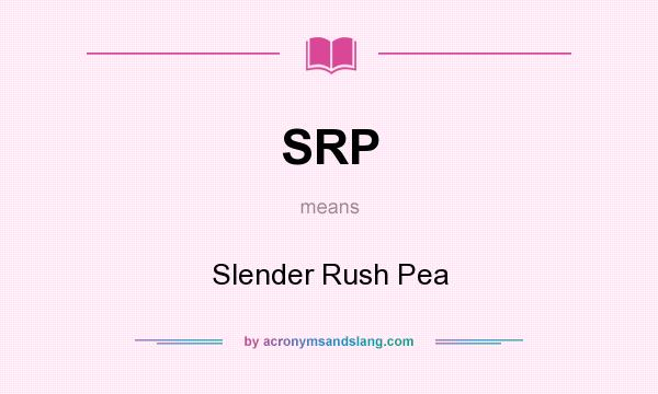What does SRP mean? It stands for Slender Rush Pea