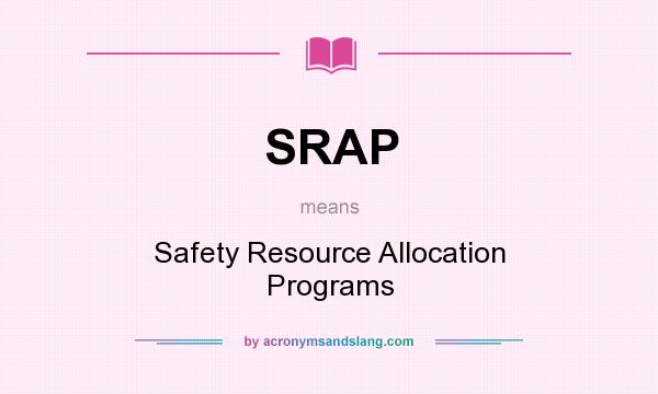 What does SRAP mean? It stands for Safety Resource Allocation Programs