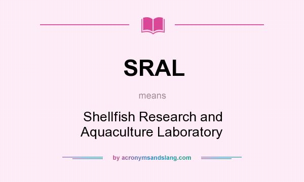 What does SRAL mean? It stands for Shellfish Research and Aquaculture Laboratory